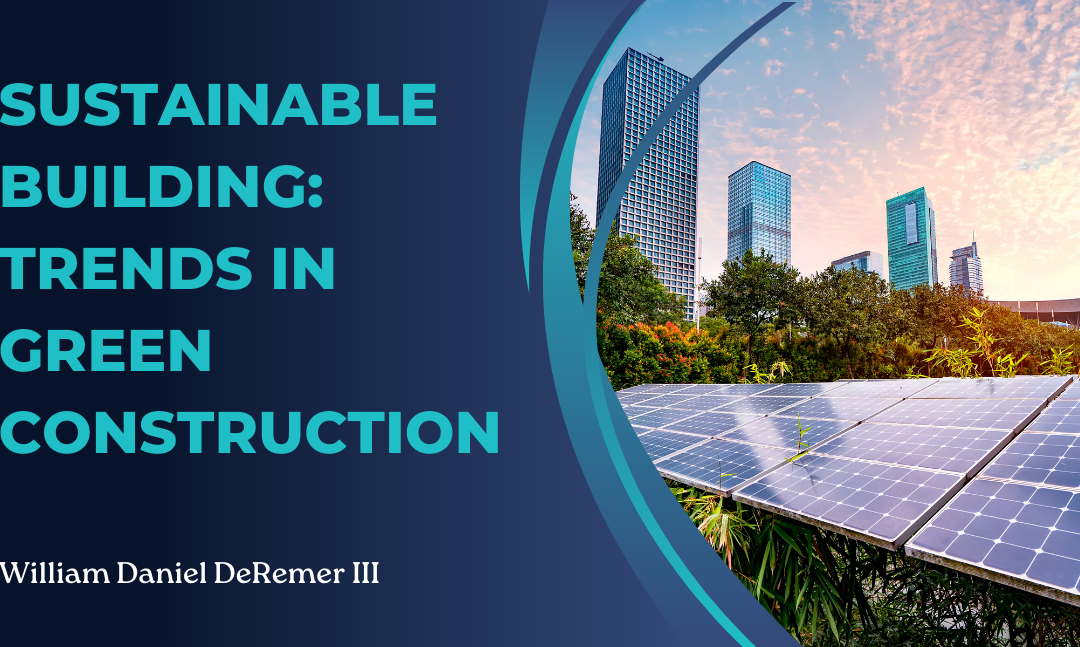 Sustainable Building: Trends in Green Construction